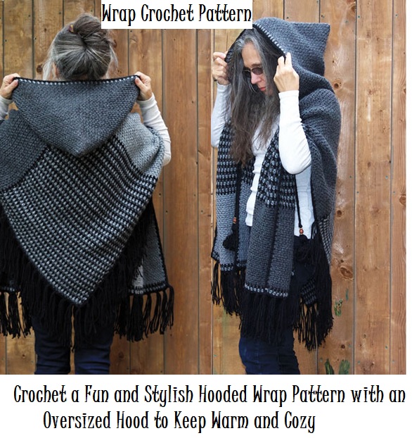 Crochet a Fun and Stylish Hooded Wrap Pattern with an Oversized Hood to Keep Warm and Cozy